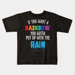 If You Want the Rainbow Put Up the Rain Kids T-Shirt